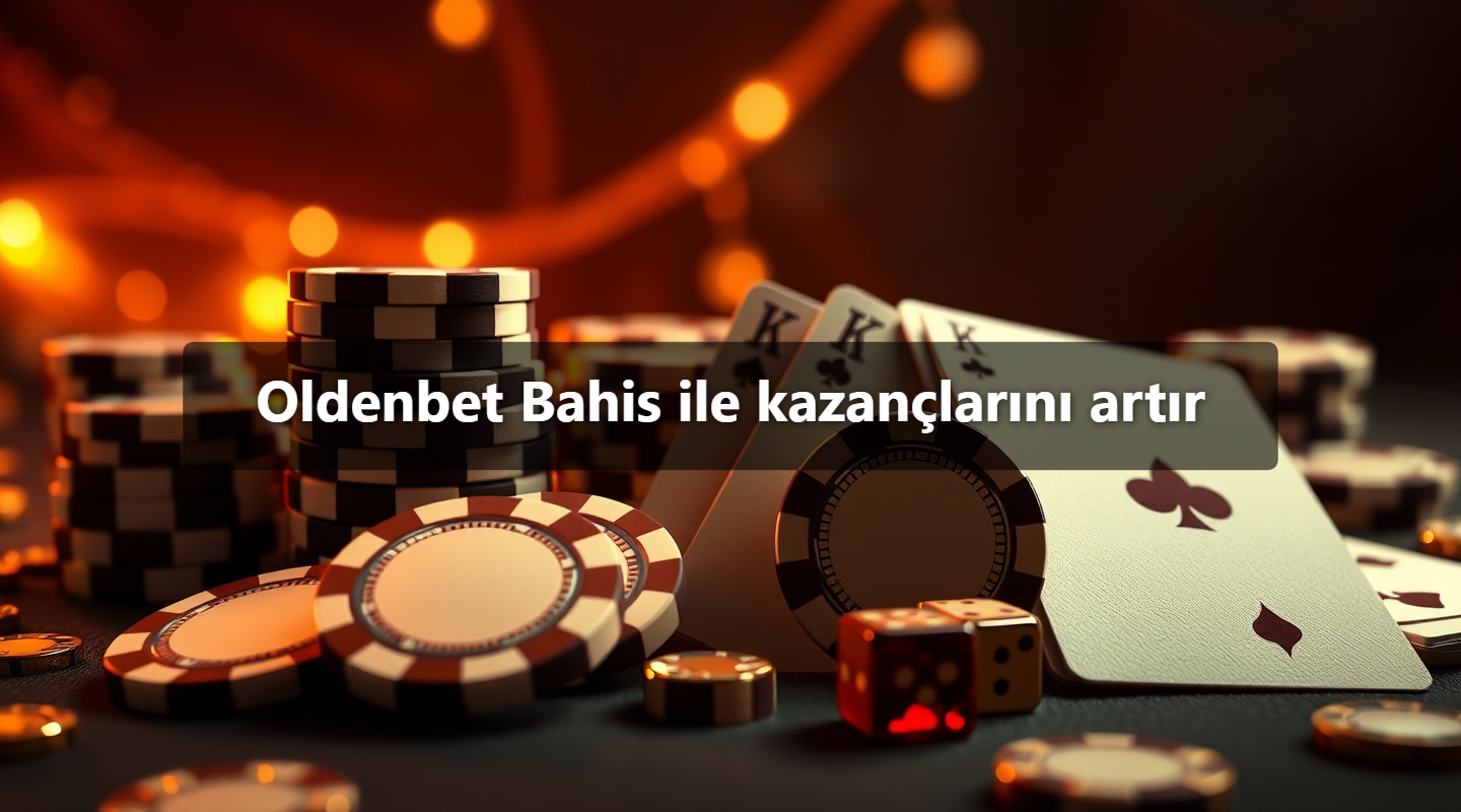 Oldenbet Bahis ile kazançlarını artır