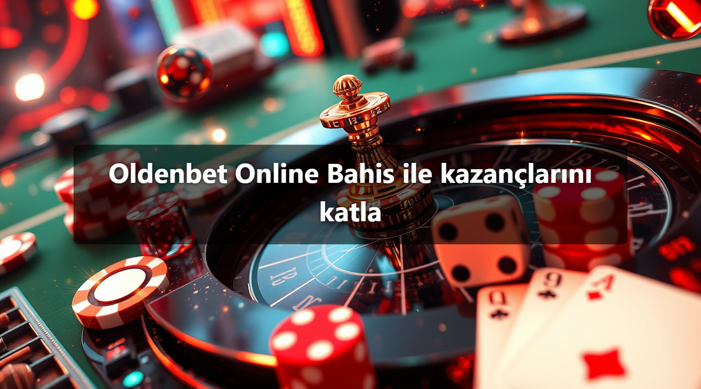 Oldenbet Online Bahis ile kazançlarını katla