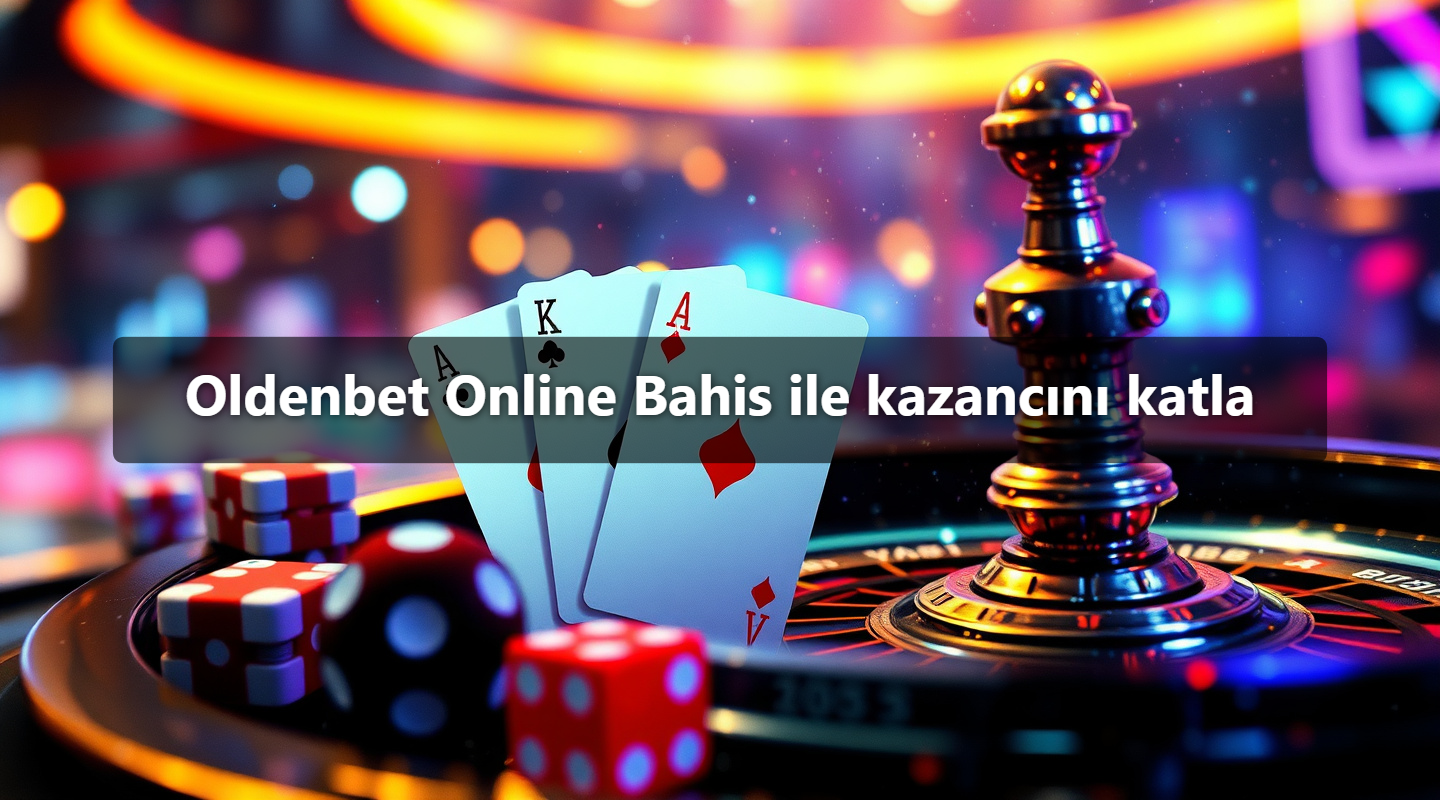 Oldenbet Online Bahis ile kazancını katla