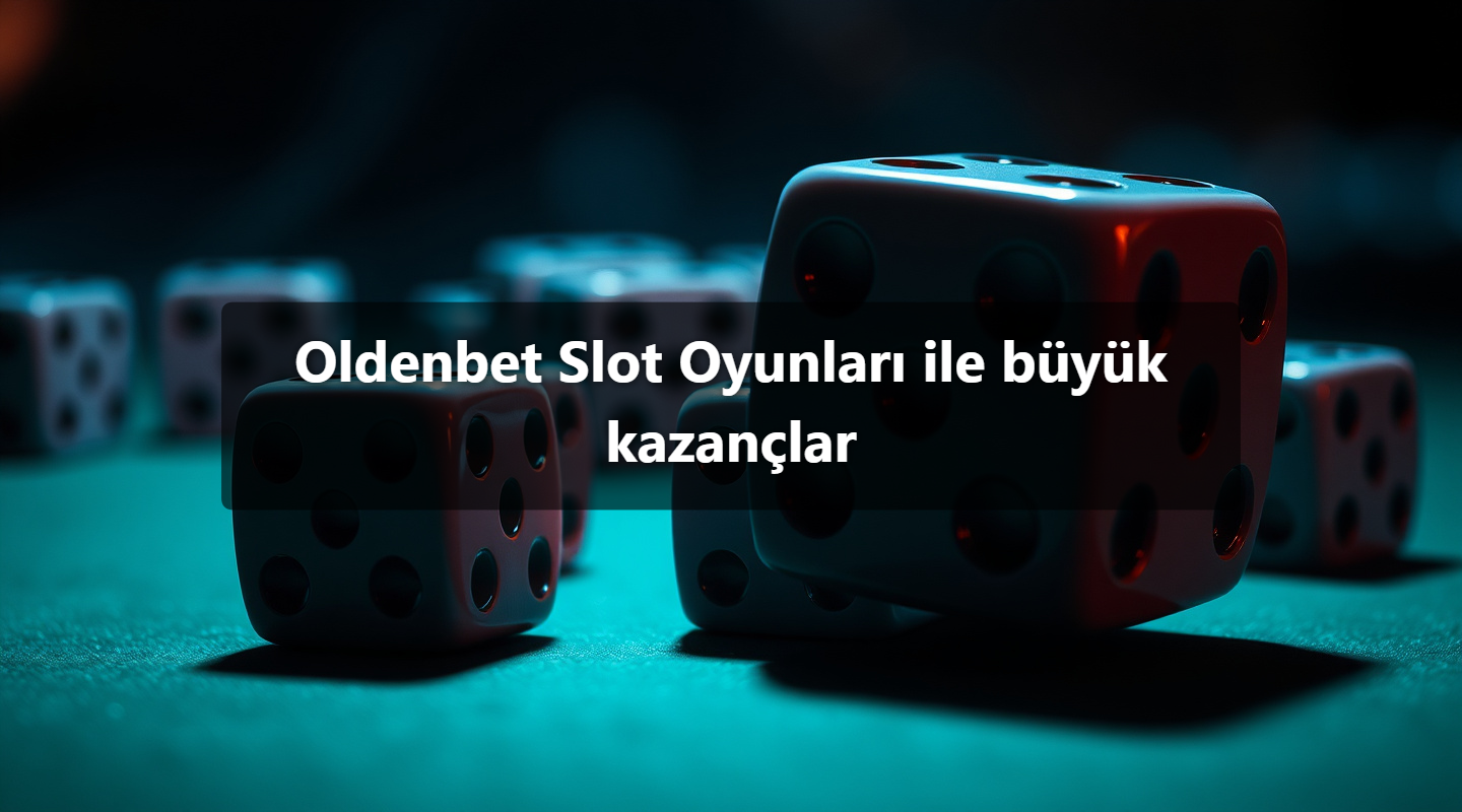 Oldenbet Slot Oyunları ile büyük kazançlar
