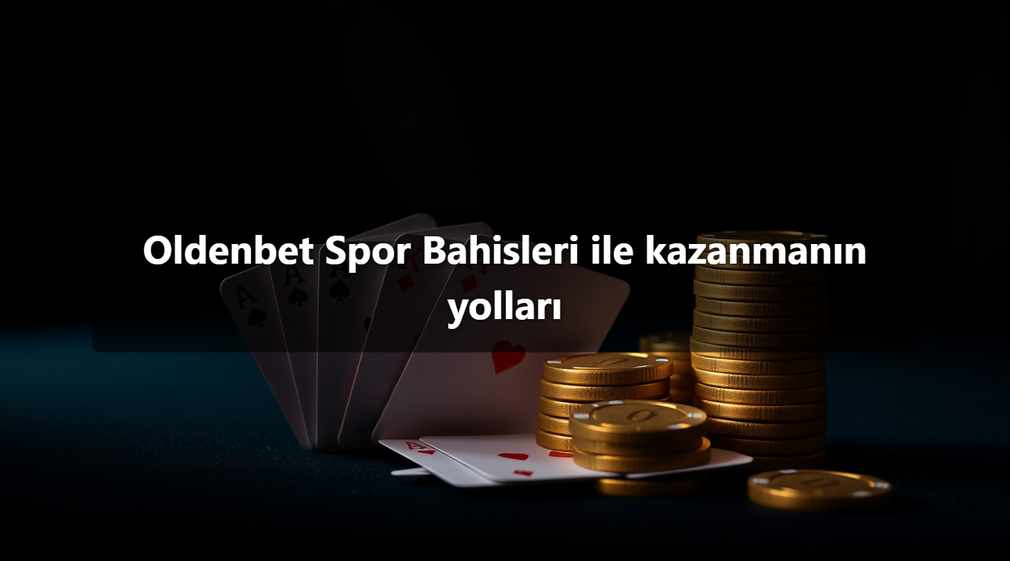 Oldenbet Spor Bahisleri ile kazanmanın yolları