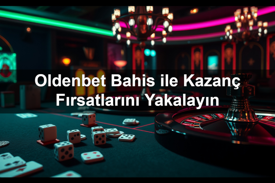oldenbet bahis ile kazan f rsatlar n yakalay n 1783425487653