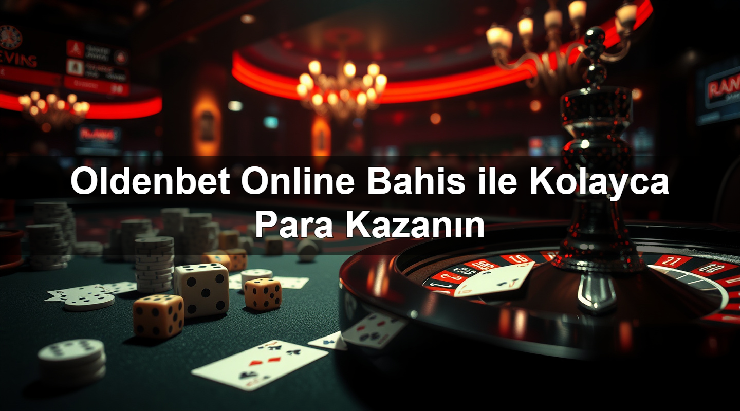 Oldenbet Online Bahis ile Kolayca Para Kazanın