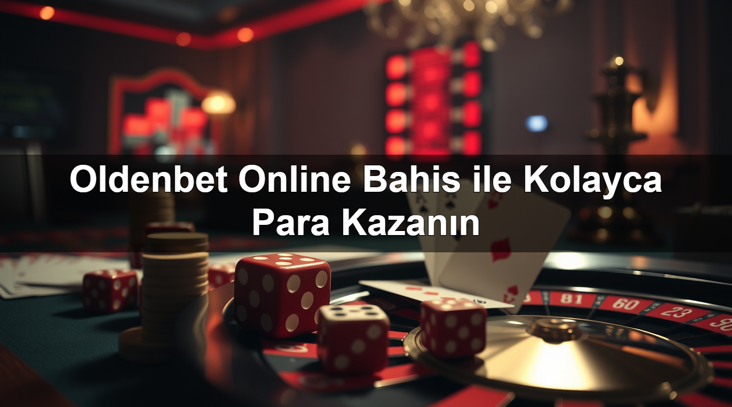 Oldenbet Online Bahis ile Kolayca Para Kazanın