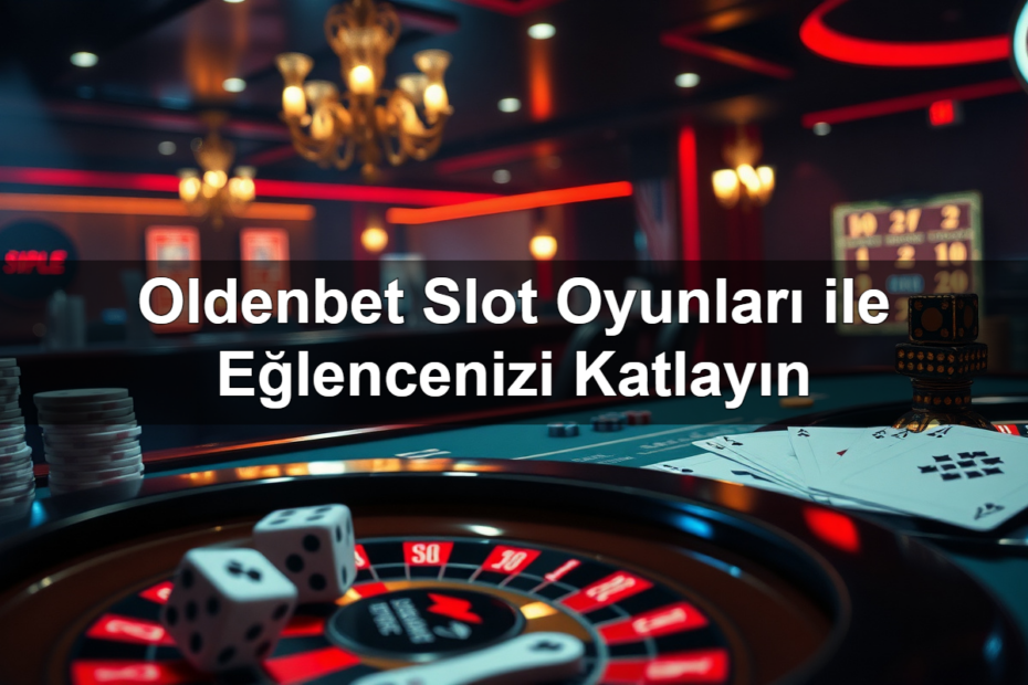 oldenbet slot oyunlar ile e lencenizi katlay n 1783425507146